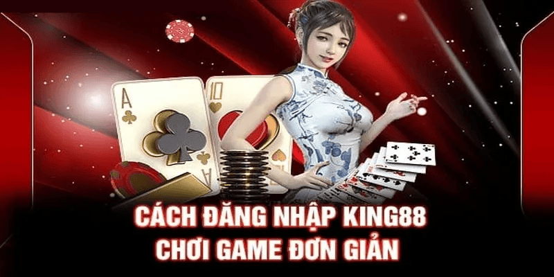 Đăng Nhập King88 – Trải Nghiệm Cá Cược An Toàn Và Nhanh Chóng