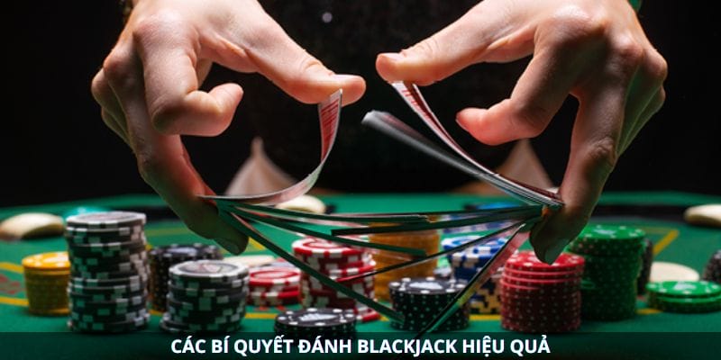 Các bí quyết đánh Blackjack hiệu quả