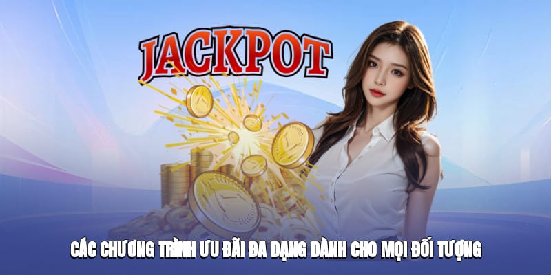Các chương trình ưu đãi đa dạng dành cho mọi đối tượng