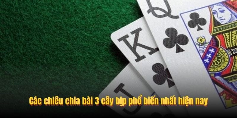 Các chiêu chia bài 3 cây bịp phổ biến nhất hiện nay