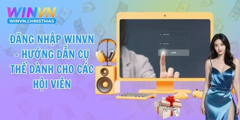 Đăng Nhập Winvn – Bước vào thế giới cá cược an toàn, mượt và đầy cảm xúc