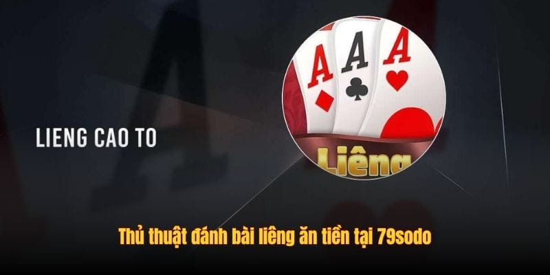 Thủ thuật đánh bài liêng ăn tiền tại 79sodo