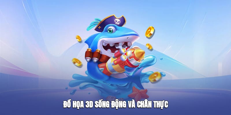 Đồ họa 3D sống động và chân thực Đồ họa 3D sống động và chân thực