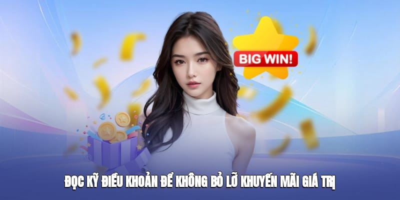 Đọc kỹ điều khoản để không bỏ lỡ khuyến mãi giá trị