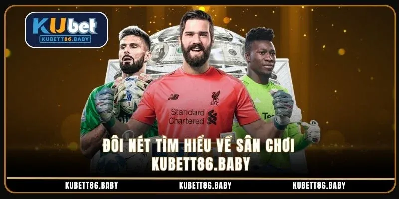Đôi nét tìm hiểu về sân chơi kubett86.baby