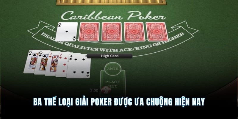 Ba thể loại giải Poker được ưa chuộng hiện nay