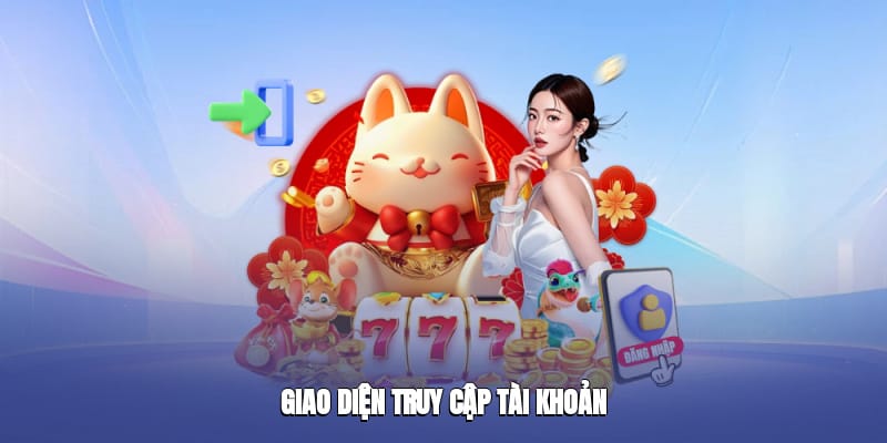 Giao diện truy cập tài khoản Giao diện truy cập tài khoản