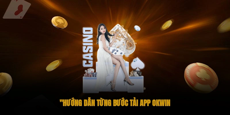 Hướng dẫn tải app Okwin chi tiết chỉ trong vài phút Hướng dẫn tải app Okwin chi tiết chỉ trong vài phút