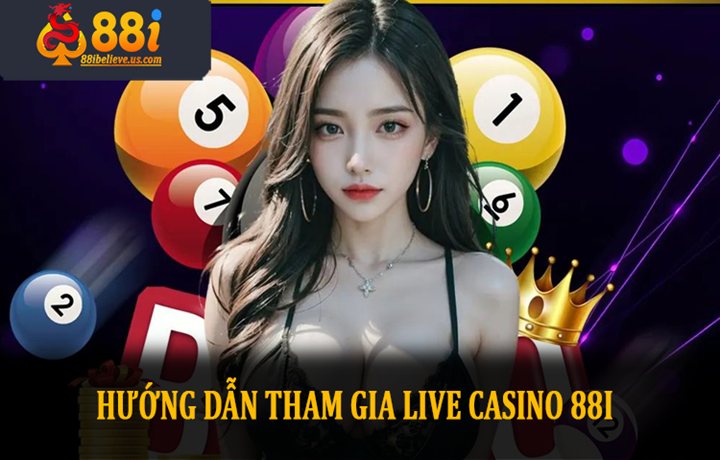 Hướng dẫn tham gia Live Casino 88I Hướng dẫn tham gia Live Casino 88I