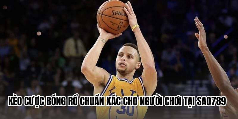 Kèo Cược Bóng Rổ Chuẩn Xác Cho Người Chơi Tại Sao789
