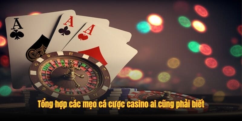Tổng hợp các mẹo cá cược casino ai cũng phải biết