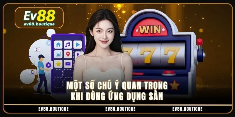 Một số chú ý quan trọng khi dùng ứng dụng sàn