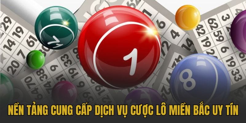 Nền tảng cung cấp dịch vụ cược lô miền Bắc uy tín