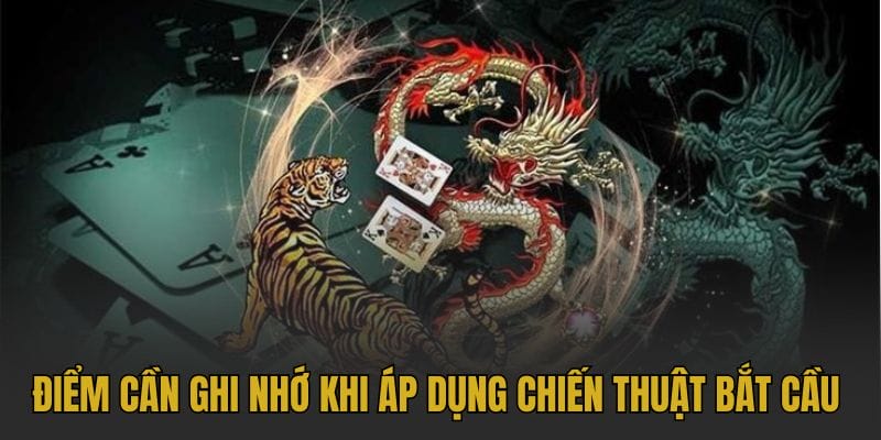 Những điểm cần ghi nhớ khi áp dụng chiến thuật bắt cầu