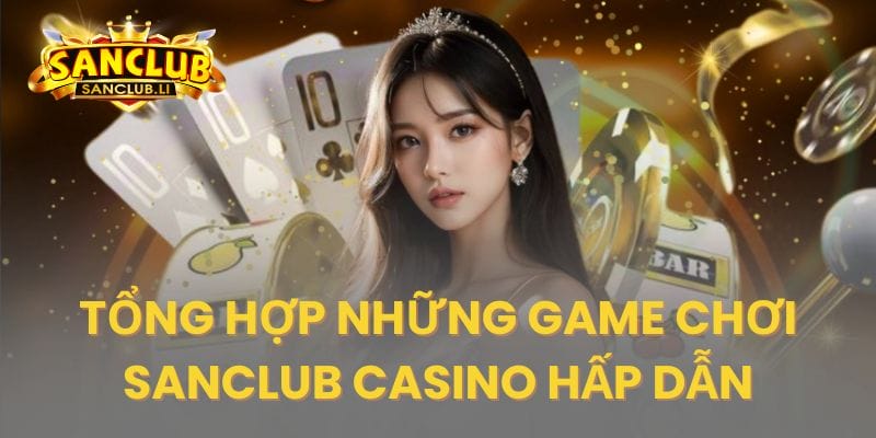 Những game casino online dành cho hội viên Sanclub