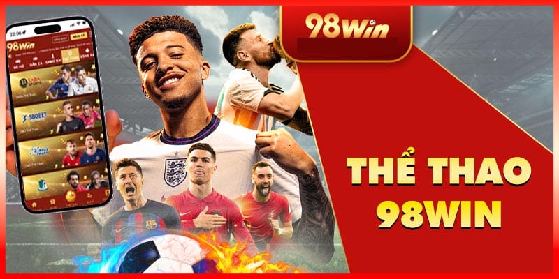 Ưu điểm khác biệt của thể thao 98win so với những nhà cái khác Ưu điểm khác biệt của thể thao 98win so với những nhà cái khác