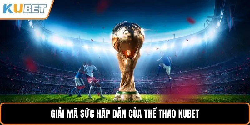 Thể thao Kubet – Sân chơi đỉnh cao cho người đam mê cá cược