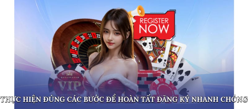 Thực hiện đúng các bước để hoàn tất đăng ký nhanh chóng Thực hiện đúng các bước để hoàn tất đăng ký nhanh chóng