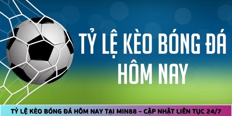 Tỷ Lệ Kèo Bóng Đá Hôm Nay Tại Min88 – Cập Nhật Liên Tục 24/7