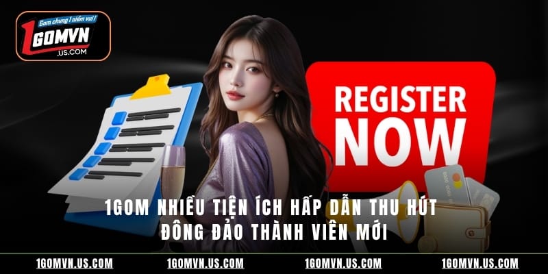 1gom nhiều tiện ích hấp dẫn thu hút đông đảo thành viên mới