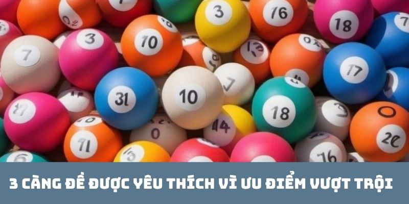 3 càng đề được yêu thích vì ưu điểm vượt trội
