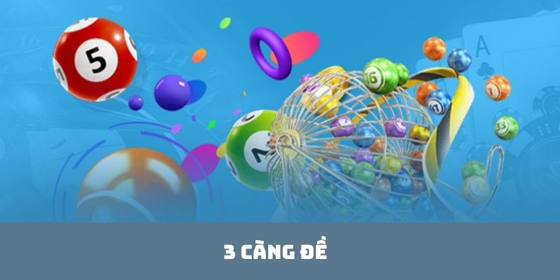 3 Càng Đề - Tiết Lộ Bí Quyết Chơi Nhanh Để Thắng Lớn