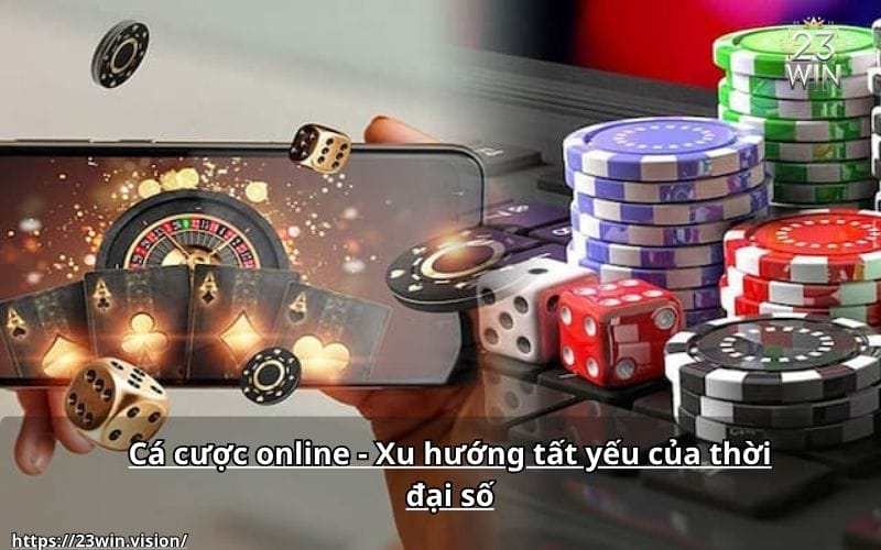 Cá cược online - Xu hướng tất yếu của thời đại số