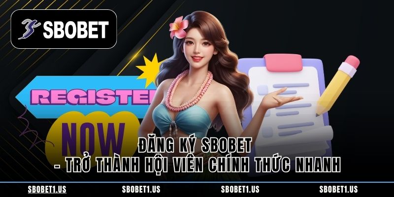 Đăng Ký Sbobet - Trở Thành Hội Viên Chính Thức Nhanh