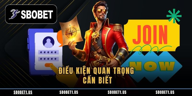 Điều kiện quan trọng cần biết