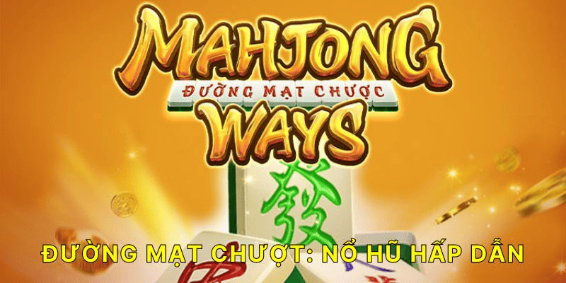 Giới Thiệu Về Game Nổ Hũ Đường Mạt Chược