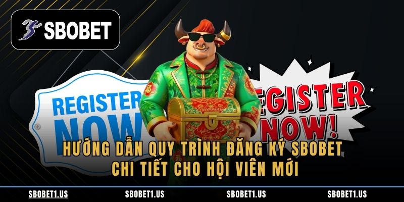Hướng dẫn quy trình đăng ký Sbobet chi tiết cho hội viên mới