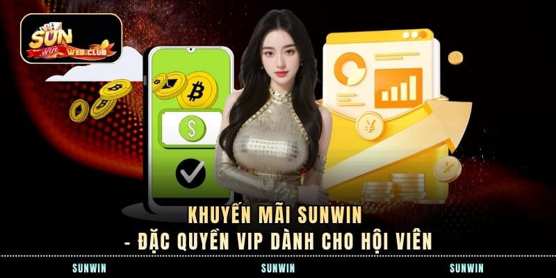 Khuyến Mãi SUNWIN – Đặc Quyền VIP Dành Cho Hội Viên