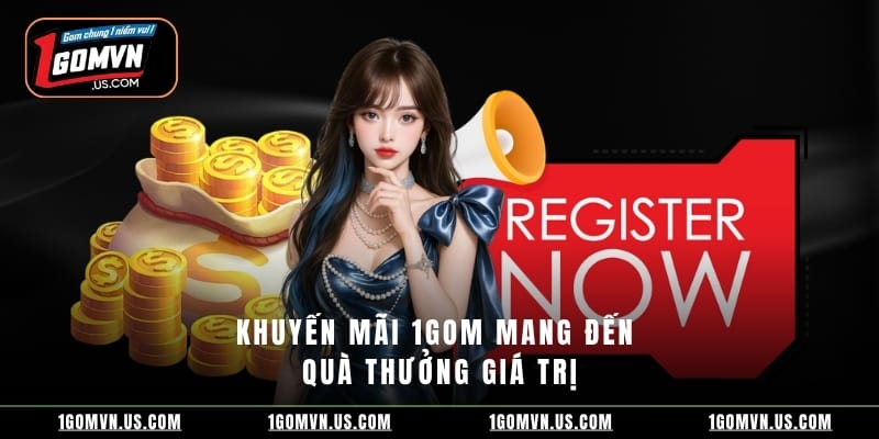 Khuyến mãi 1gom mang đến quà thưởng giá trị