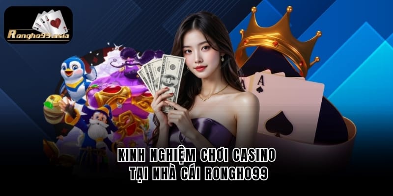 Kinh nghiệm chơi casino tại nhà cái RONGHO99