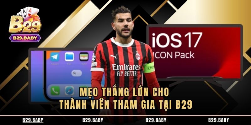Mẹo thắng lớn cho thành viên tham gia tại B29