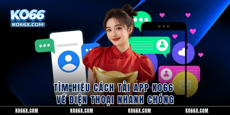 Tìm hiểu cách tải app KO66 về điện thoại nhanh chóng