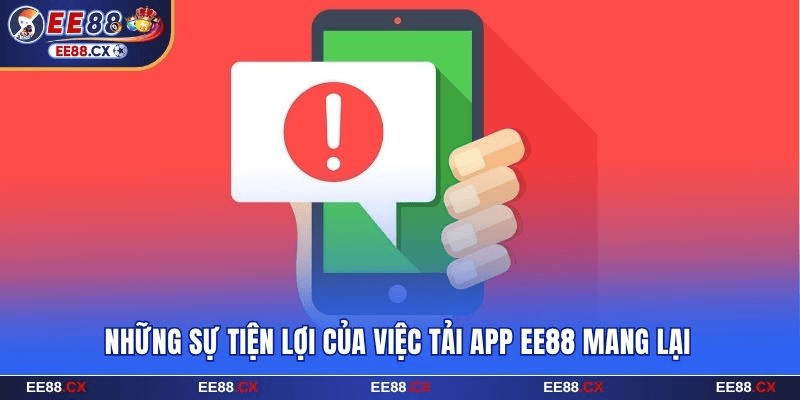 Tải App EE88 - Cùng Khám Phá Và Chinh Phục Thế Giới Cá Cược