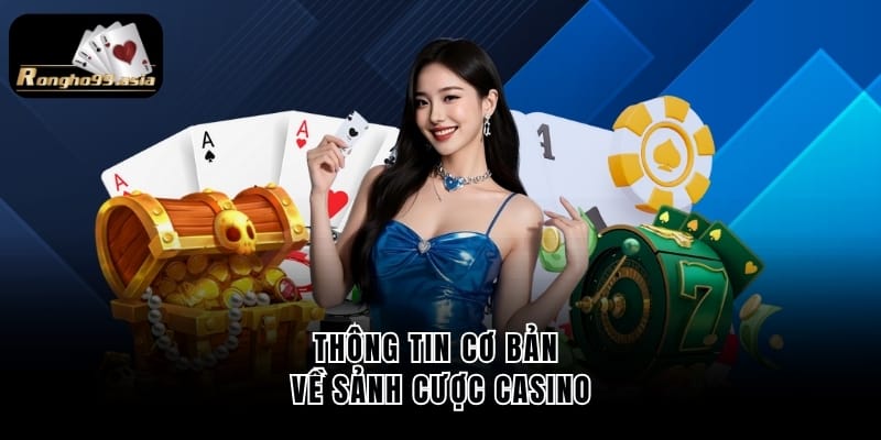 Thông tin cơ bản về sảnh cược casino