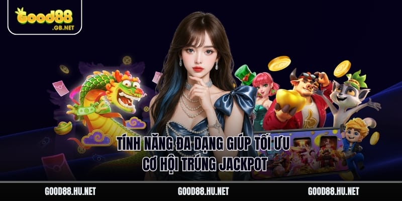 Tính năng đa dạng giúp tối ưu cơ hội trúng jackpot.