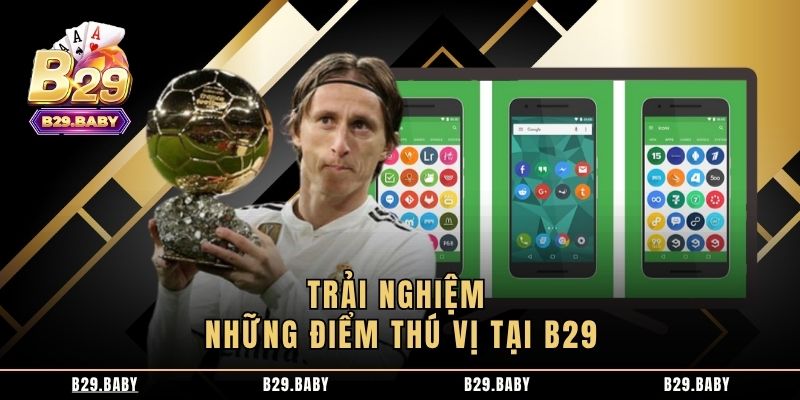 Trải nghiệm những điểm thú vị tại B29