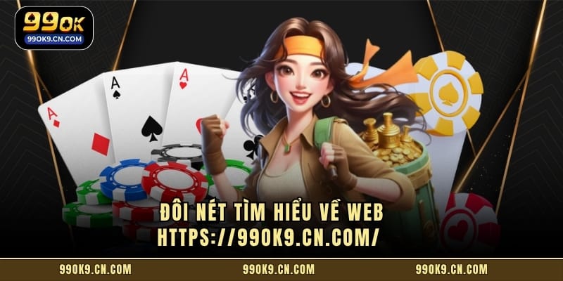 Đôi nét tìm hiểu về web https://99ok9.cn.com/