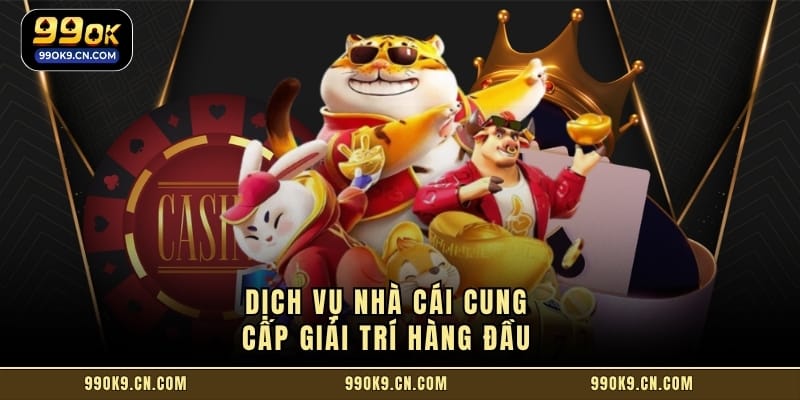 Dịch vụ nhà cái cung cấp giải trí hàng đầu