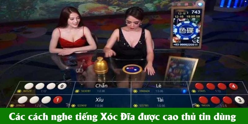 Các cách nghe tiếng Xóc Đĩa được cao thủ tin dùng