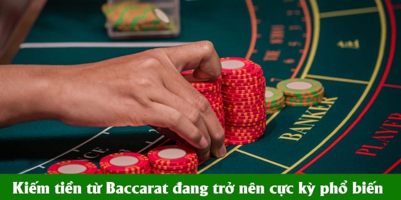 Kiếm tiền từ Baccarat đang trở nên cực kỳ phổ biến