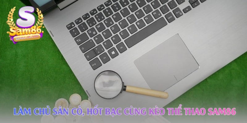 Làm chủ sân cỏ, hốt bạc cùng kèo thể thao sam86