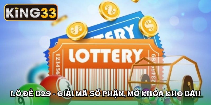 Lô đề B29 - Giải mã số phận, mở khóa kho báu