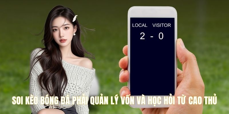Soi kèo bóng đá phải quản lý vốn và học hỏi từ cao thủ