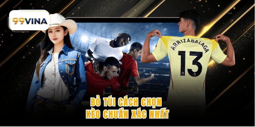 Bỏ túi cách chọn kèo chuẩn xác nhất