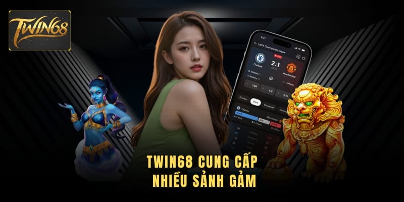 TWIN68 cung cấp nhiều sảnh gảm