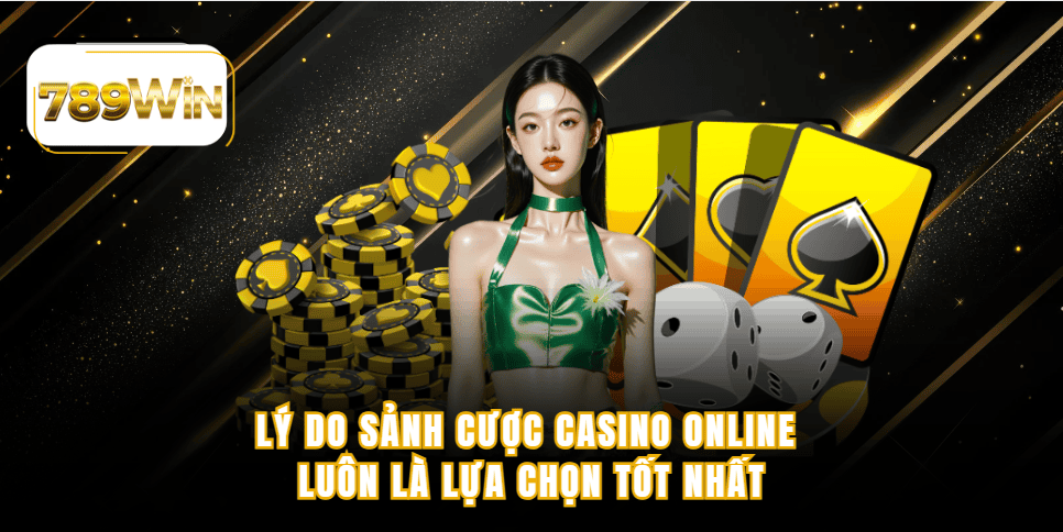 Lý do sảnh cược casino online luôn là lựa chọn tốt nhất